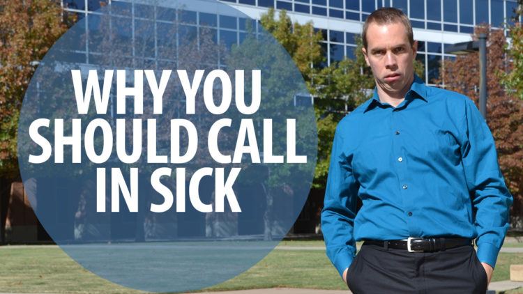 Why you should call in sick